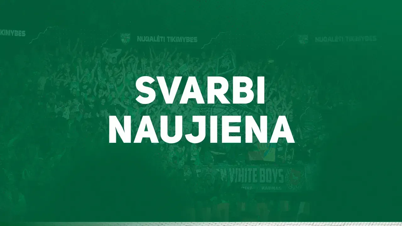 ANNOUNCEMENT FOR SUBSCRIBERS: Žalgiris Kaunas had changes in the frontcourt